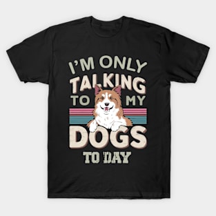 Im only talking to my Dog T-Shirt